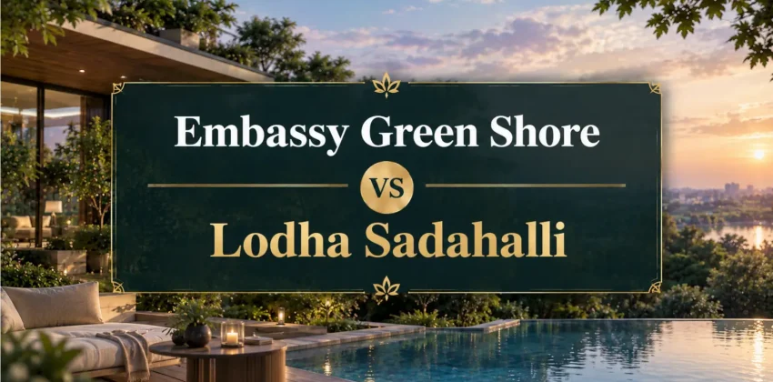Embassy Greenshore vs Lodha Sadahalli