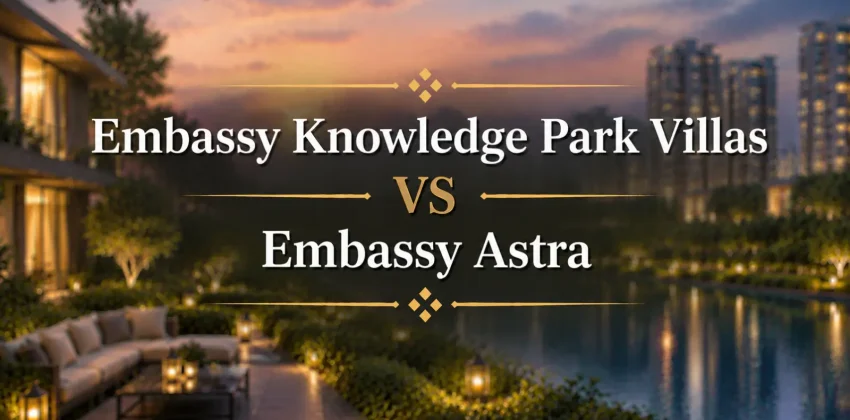 Embassy Knowledge Park Villas vs Embassy Astra