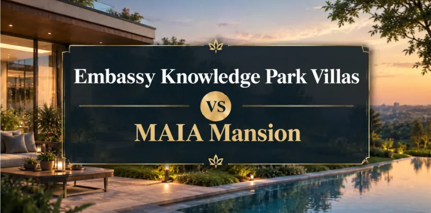 Embassy Knowledge Park Villas vs MAIA Mansion