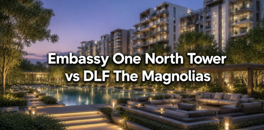 Embassy One North Tower vs DLF The Magnolias