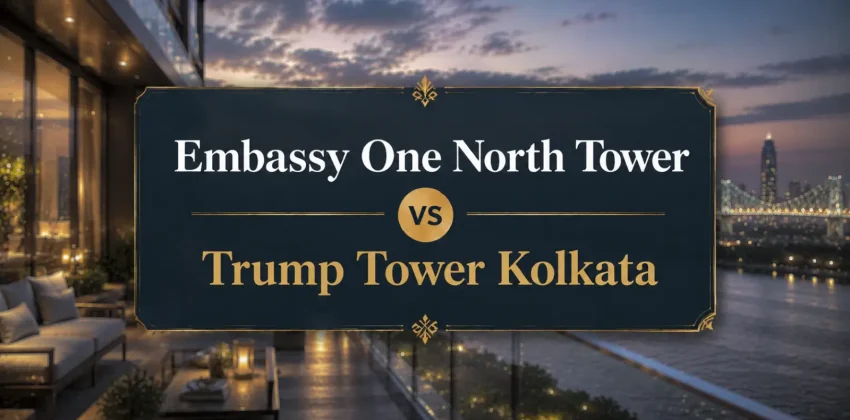 Embassy One North Tower vs Trump Tower Kolkata Two Branded Models