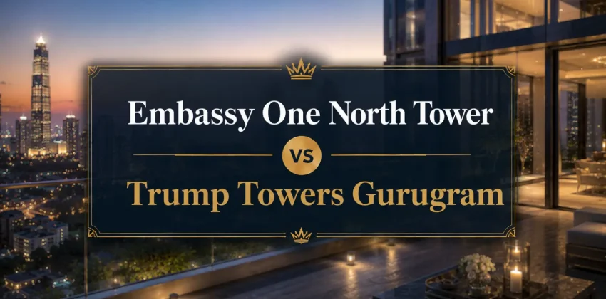 Embassy One North Tower vs Trump Towers Gurugram