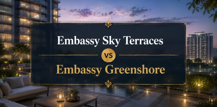 Embassy Sky Terraces vs Embassy Greenshore A Side-By-Side Guide