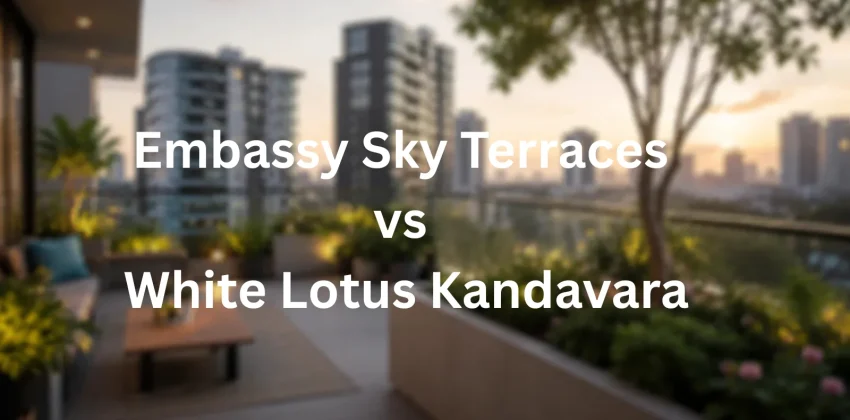 Embassy Sky Terraces vs White Lotus Kandavara