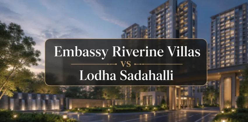Embassy Riverine Villas vs Lodha Sadahalli