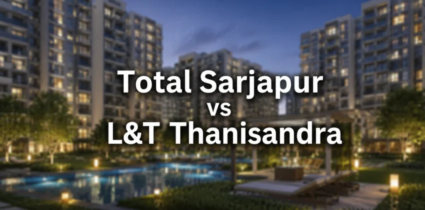 Total Sarjapur Vs L&T Thanisandra