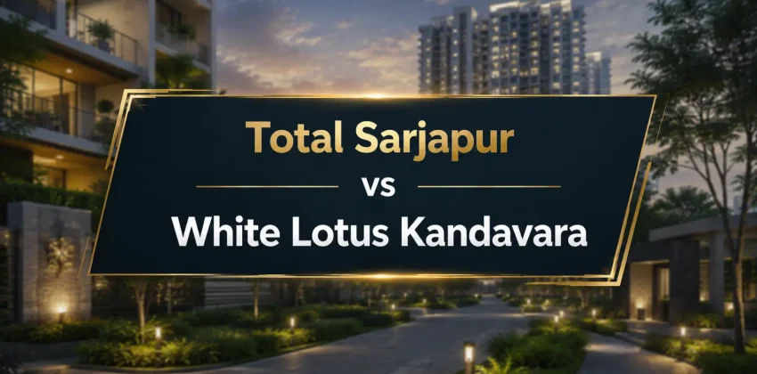 Total Sarjapur vs White Lotus Kandavara Which Buyer Should Choose What