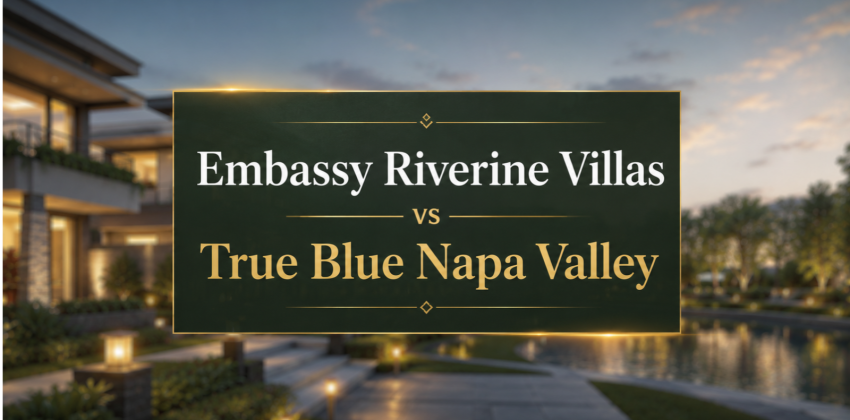 Embassy Riverine Villas vs True Blue Napa Valley: A Practical Buyer's Guide